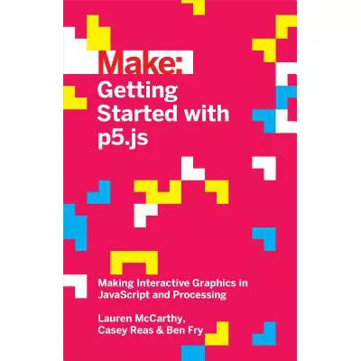 Getting Started with p5.js : Making Interactive Graphics in JavaScript and Processing